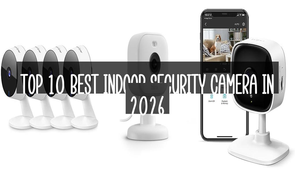 Top 10 Best Indoor Security Camera in 2026