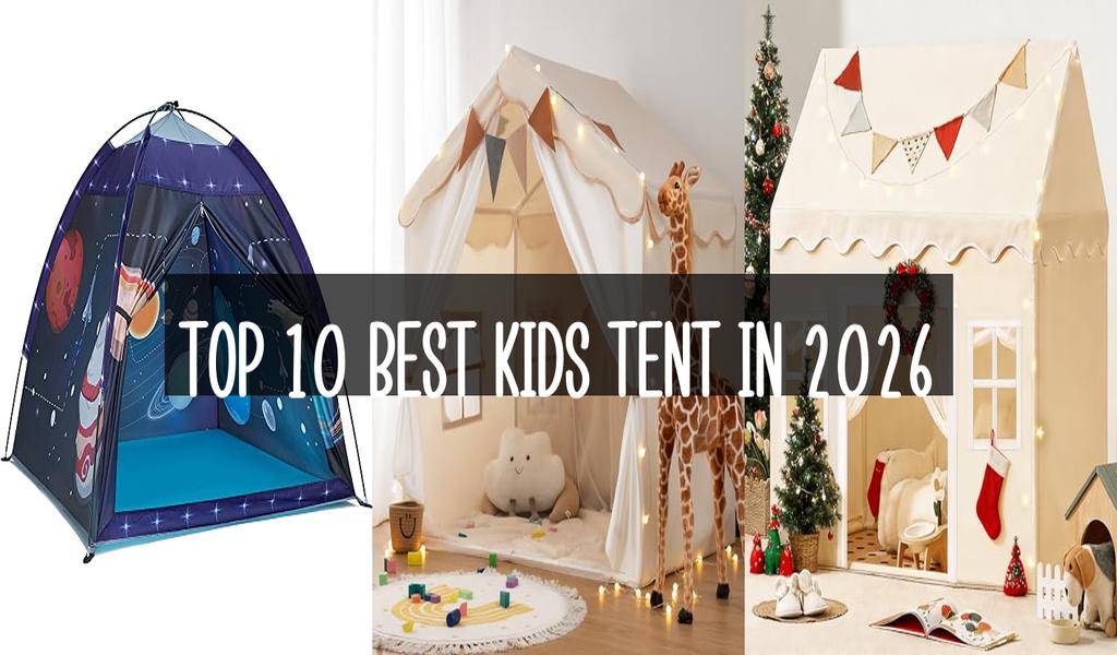 Top 10 Best Kids Tent in 2026