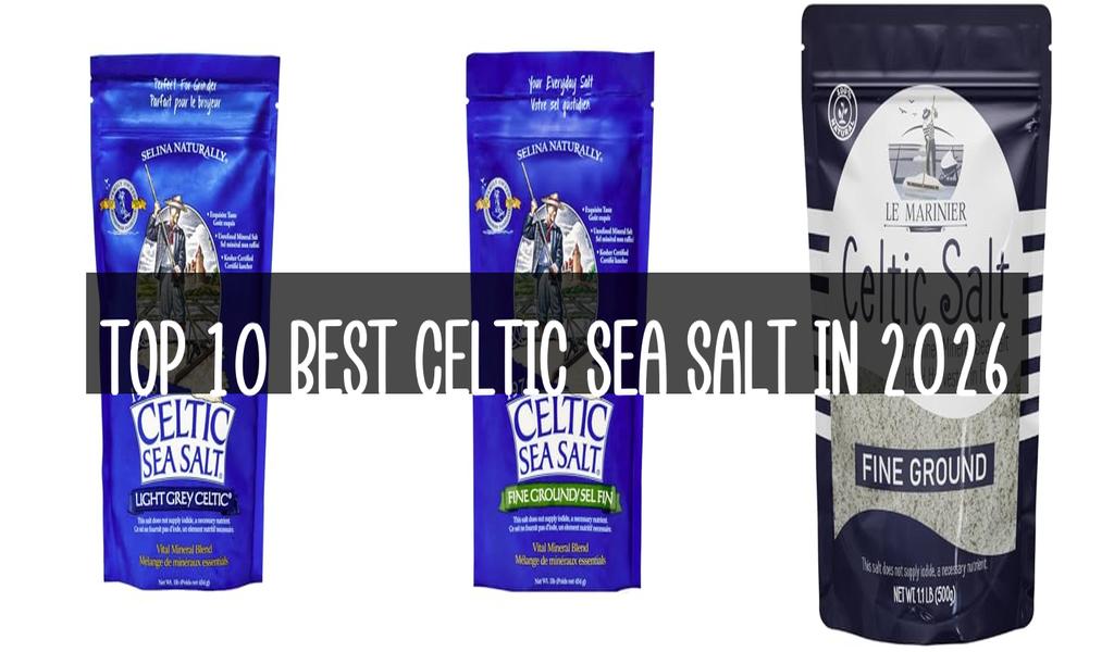 Top 10 Best Celtic Sea Salt in 2026