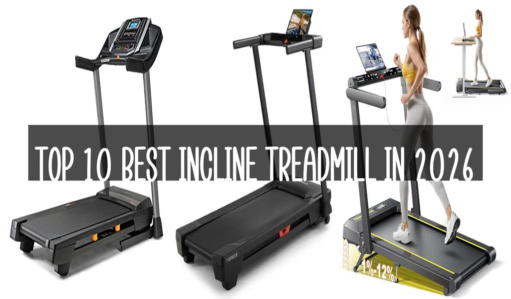 Top 10 Best Incline Treadmill in 2026