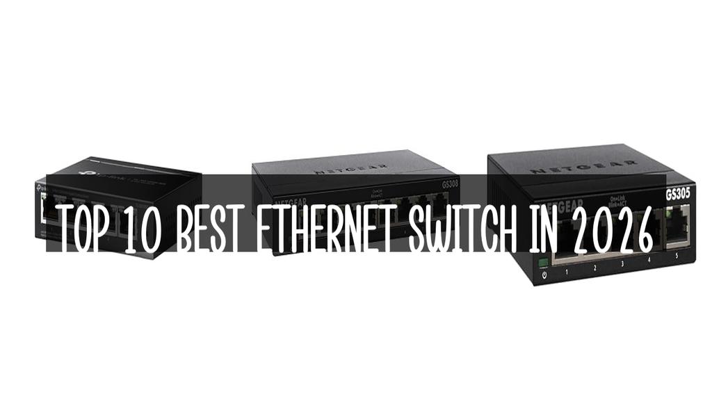 Top 10 Best Ethernet Switch in 2026
