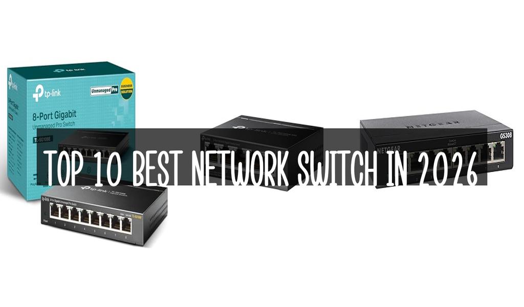 Top 10 Best Network Switch in 2026