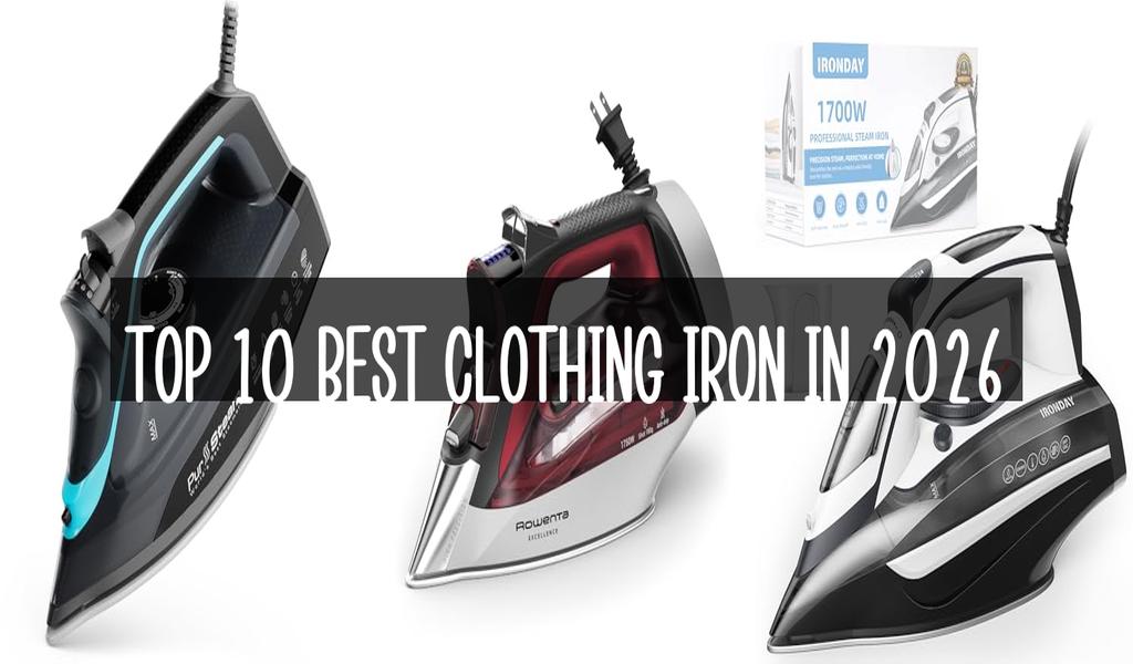 Top 10 Best Clothing Iron in 2026