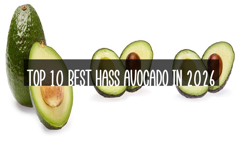 Top 10 Best Hass Avocado in 2026