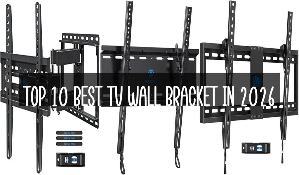 Top 10 Best Tv Wall Bracket in 2026