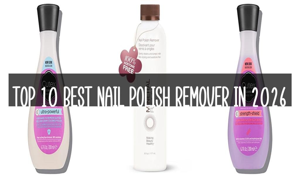 Top 10 Best Nail Polish Remover in 2026