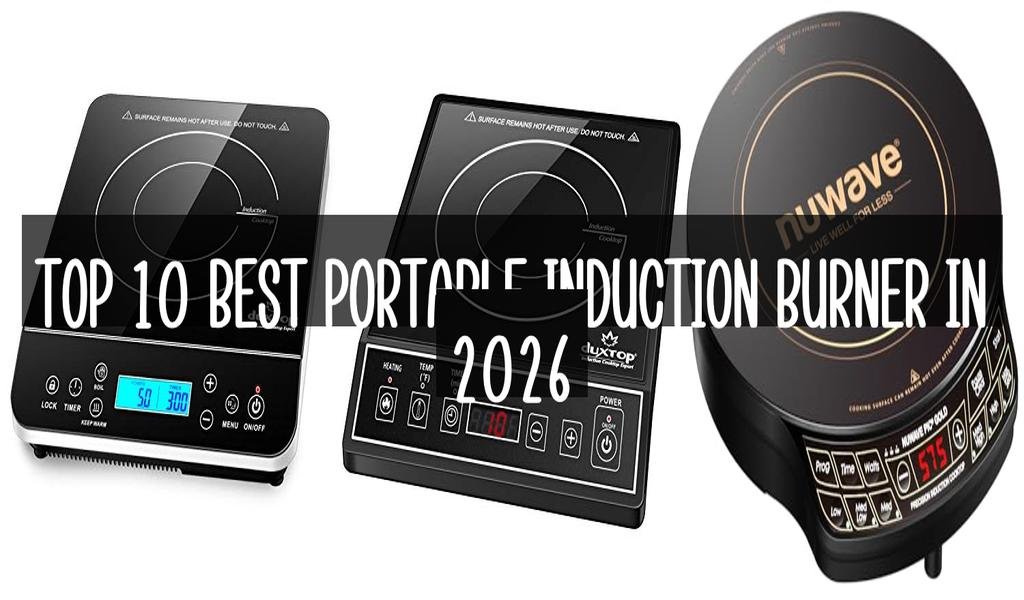 Top 10 Best Portable Induction Burner in 2026