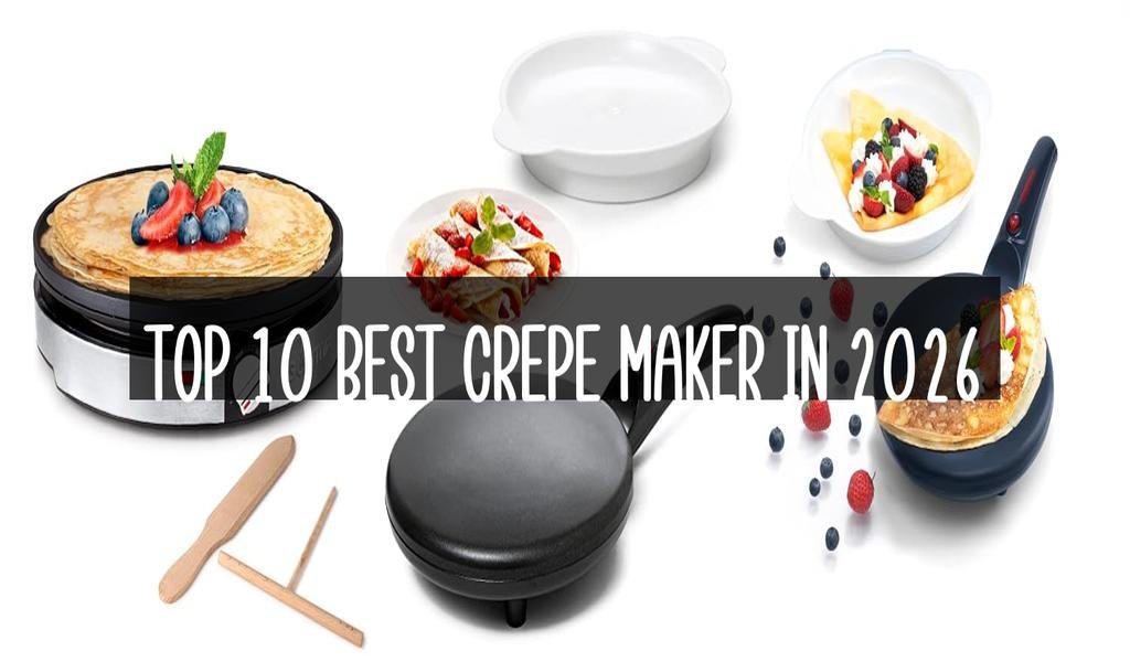 Top 10 Best Crepe Maker in 2026