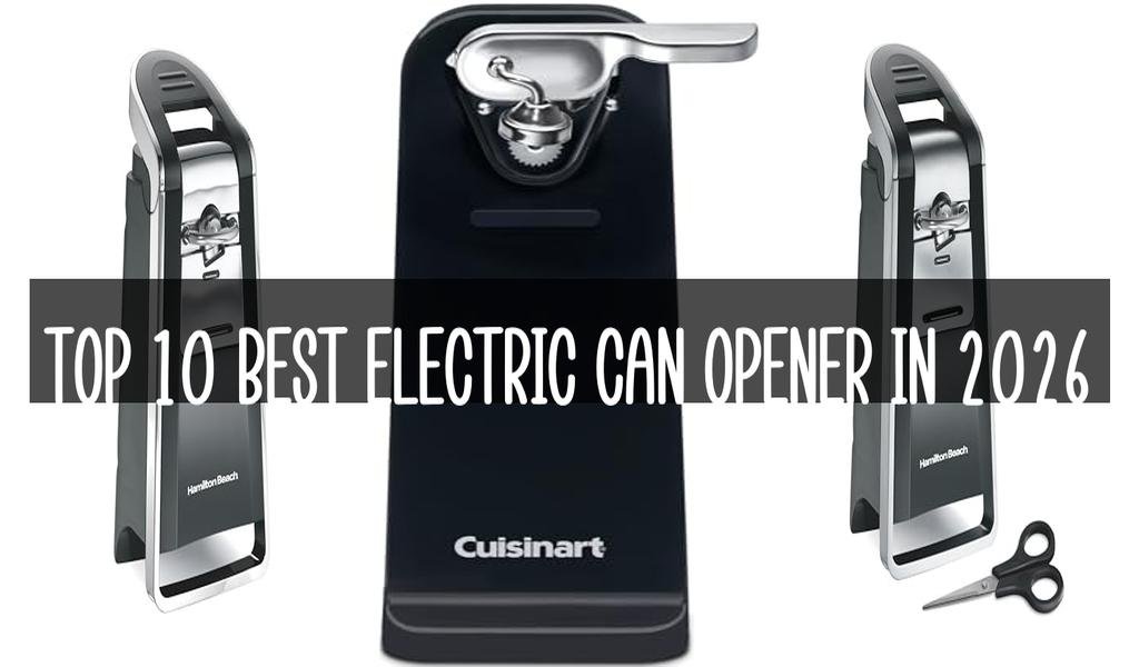 Top 10 Best Electric Can Opener in 2026