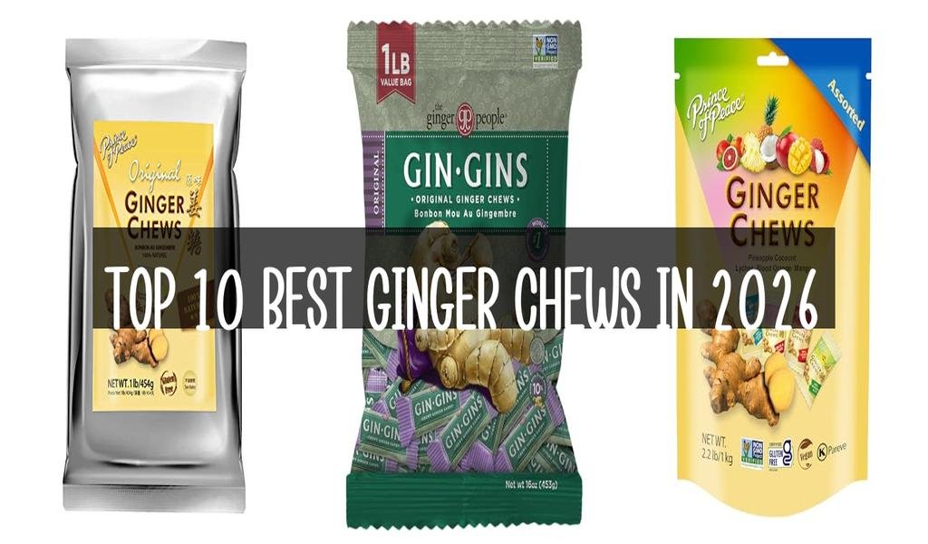 Top 10 Best Ginger Chews in 2026