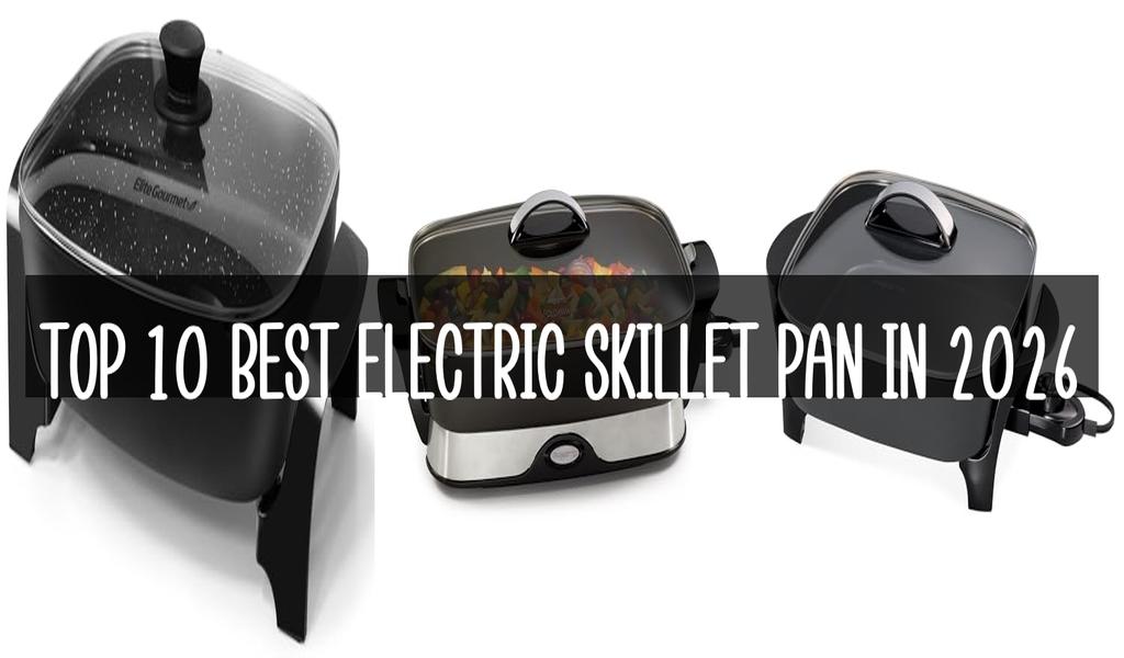 Top 10 Best Electric Skillet Pan in 2026