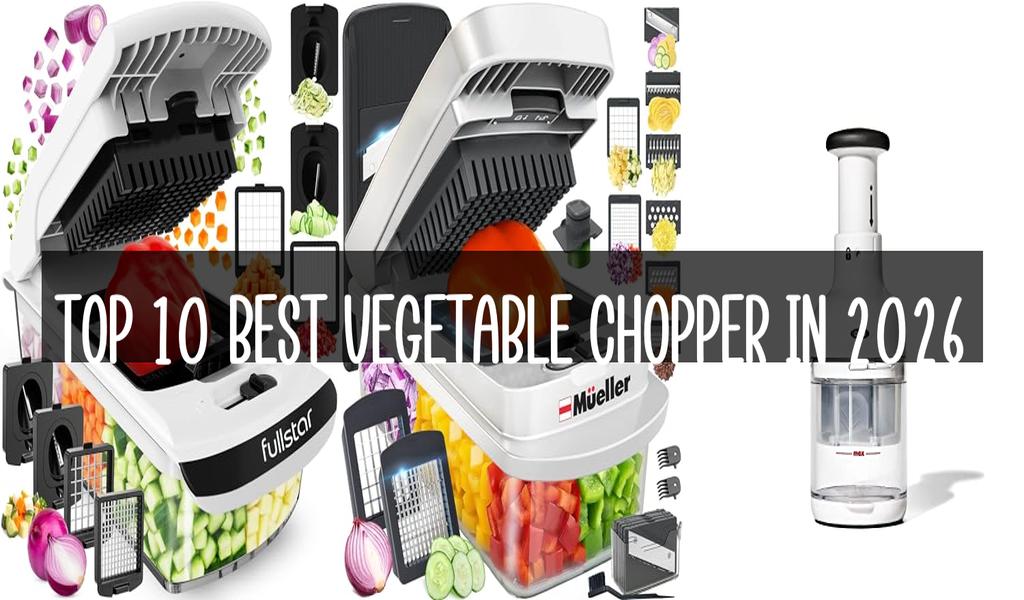 Top 10 Best Vegetable Chopper in 2026